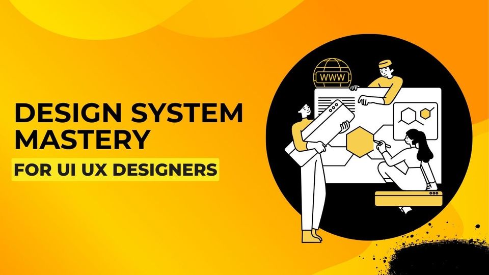 Design System Mastery for UI UX Designers